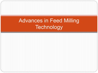Advances in Feed Milling
Technology
 