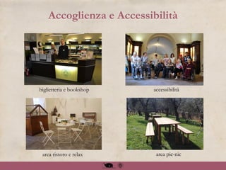 Accoglienza e Accessibilità
biglietteria e bookshop
area pic-nic
accessibilità
area ristoro e relax
 