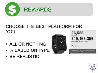 REWARDS
CHOOSE THE BEST PLATFORM FOR
YOU:
• ALL OR NOTHING
• % BASED ON TYPE
• BE REALISTIC
 
