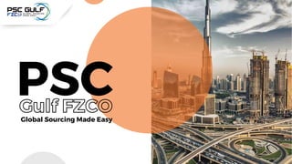 PSC
Global Sourcing Made Easy
Gulf FZCO
 