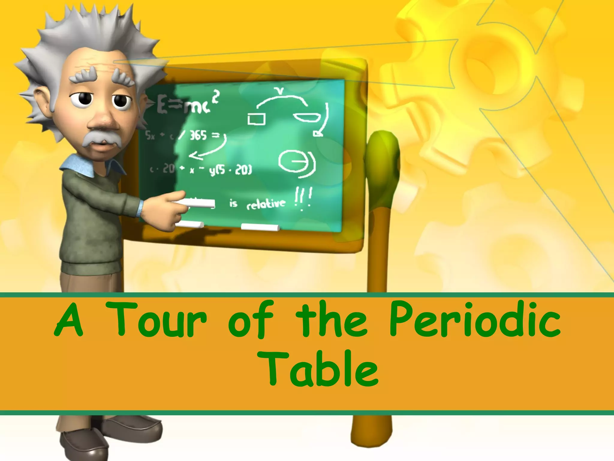 A Tour of the Periodic
Table

 