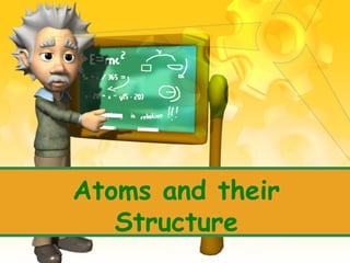 Atoms and their
Structure

 