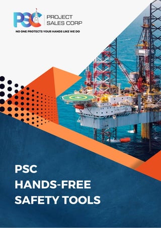 PSC
HANDS-FREE
SAFETY TOOLS
NO ONE PROTECTS YOUR HANDS LIKE WE DO
 