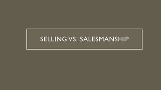 SELLING VS. SALESMANSHIP
 