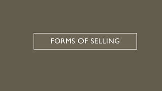 FORMS OF SELLING
 