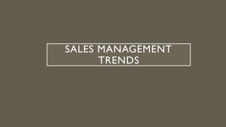 SALES MANAGEMENT
TRENDS
 
