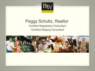 Peggy Schultz, Realtor  Certified Negotiation Consultant Certified Staging Consultant 
