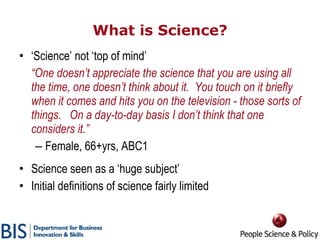 What is Science? <ul><li>‘ Science’ not ‘top of mind’ </li></ul><ul><li>“ One doesn’t appreciate the science that you are ...