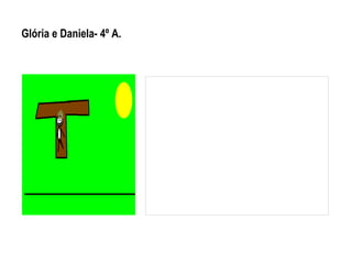 Glória e Daniela- 4º A.
 
