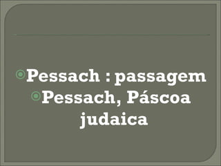 Pessach : passagem Pessach, Páscoa judaica 