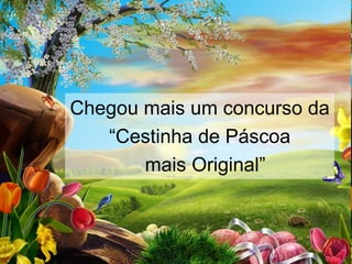 Chegou mais um concurso da
   “Cestinha de Páscoa
       mais Original”
 