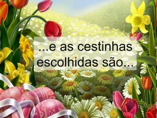 ...e as cestinhas
escolhidas são...
 