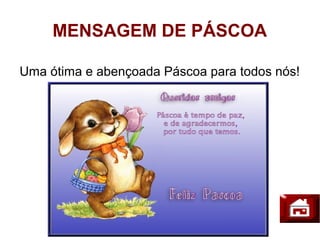 MENSAGEM DE PÁSCOA

Uma ótima e abençoada Páscoa para todos nós!
 