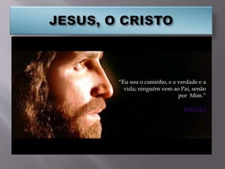 “Eu sou o caminho, e a verdade e a
vida; ninguém vem ao Pai, senão
por Mim.”
João 14:6
 