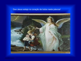 Que Jesus esteja no coração de todos nesta páscoa!28/03/2011 01:52