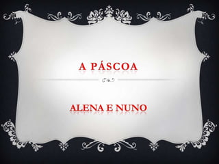 A Páscoa Alena e Nuno 
