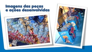 Imagens das peças
e açoes desenvolvidas
 