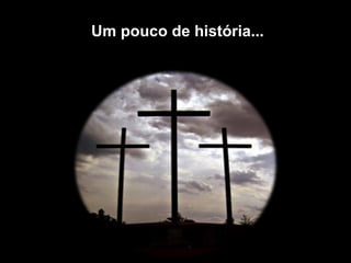 Um pouco de história... 