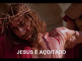 JESUS É AÇOITADO 