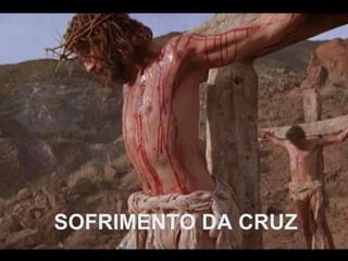 SOFRIMENTO DA CRUZ 