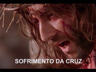 SOFRIMENTO DA CRUZ 