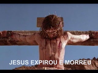 JESUS EXPIROU E MORREU 