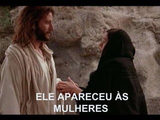 ELE APARECEU ÀS MULHERES 