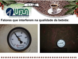Fatores que interferem na qualidade da bebida:
 