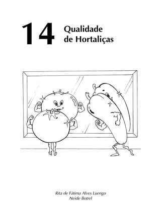 Qualidade
de Hortaliças14
Rita de Fátima Alves Luengo
Neide Botrel
 