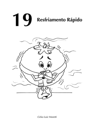 Celso Luiz Moretti
19 Resfriamento Rápido
 