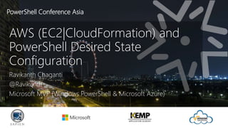 PowerShell Conference Asia
AWS (EC2|CloudFormation) and
PowerShell Desired State
Configuration
Ravikanth Chaganti
@Ravikanth
Microsoft MVP (Windows PowerShell & Microsoft Azure)
 