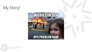 PowerShell Conference
Singapore 2016
My Story!
 