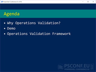 Agenda
• Why Operations Validation?
• Demo
• Operations Validation Framework
 