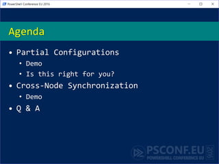 Agenda
• Partial Configurations
• Demo
• Is this right for you?
• Cross-Node Synchronization
• Demo
• Q & A
 