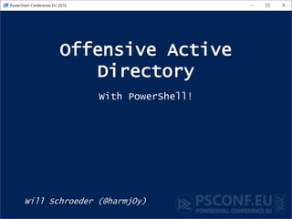 Offensive Active
Directory
Will Schroeder (@harmj0y)
With PowerShell!
 