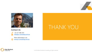 © 2014 Peter Strohkorb Consulting, all rights reserved
+61 411 865 301
info@ps-consulting.com.au
More information is at
www.ps-consulting.com.au
Contact Us
THANK YOU
 