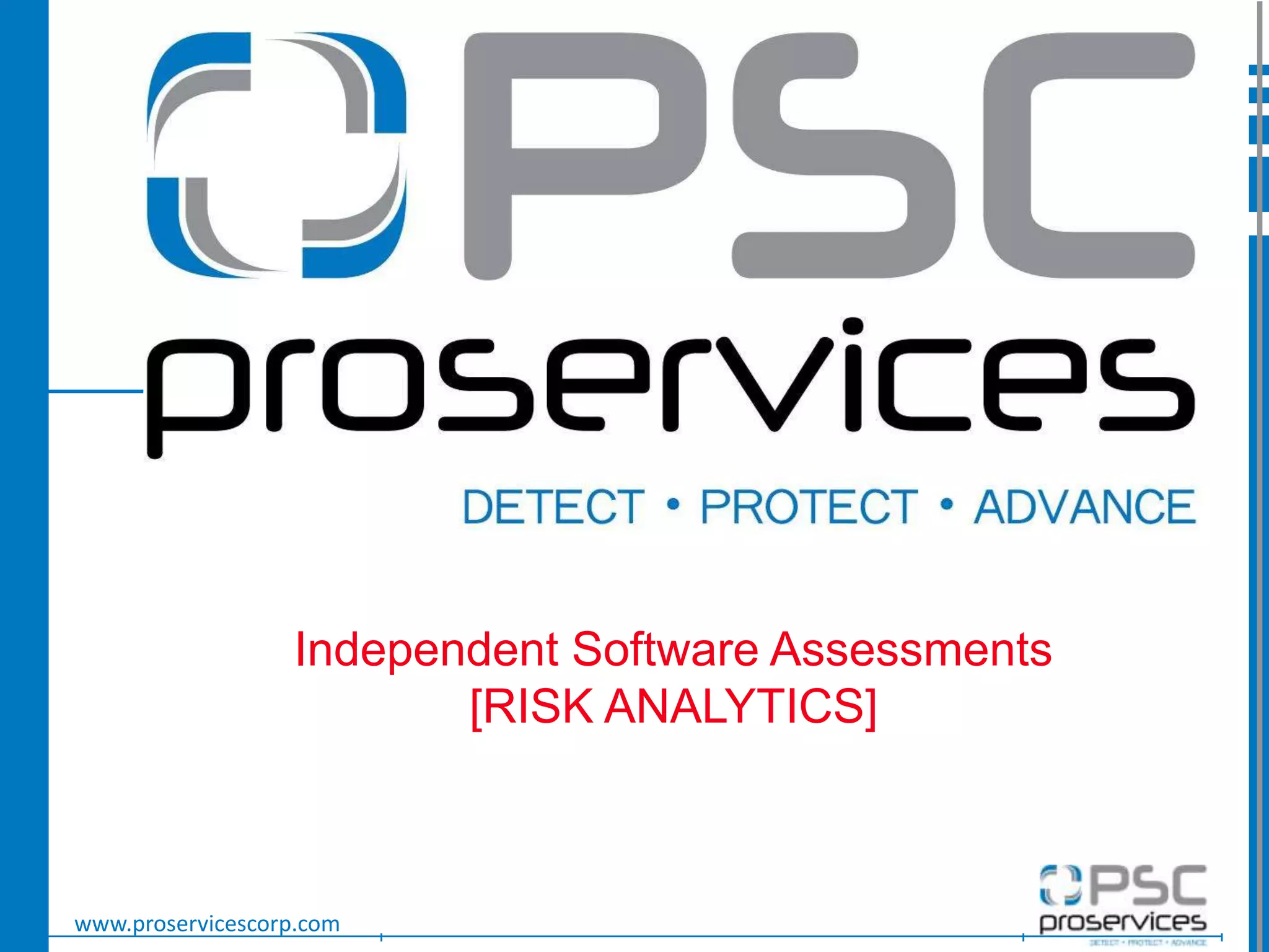 www.proservicescorp.com
Independent Software Assessments
[RISK ANALYTICS]
 