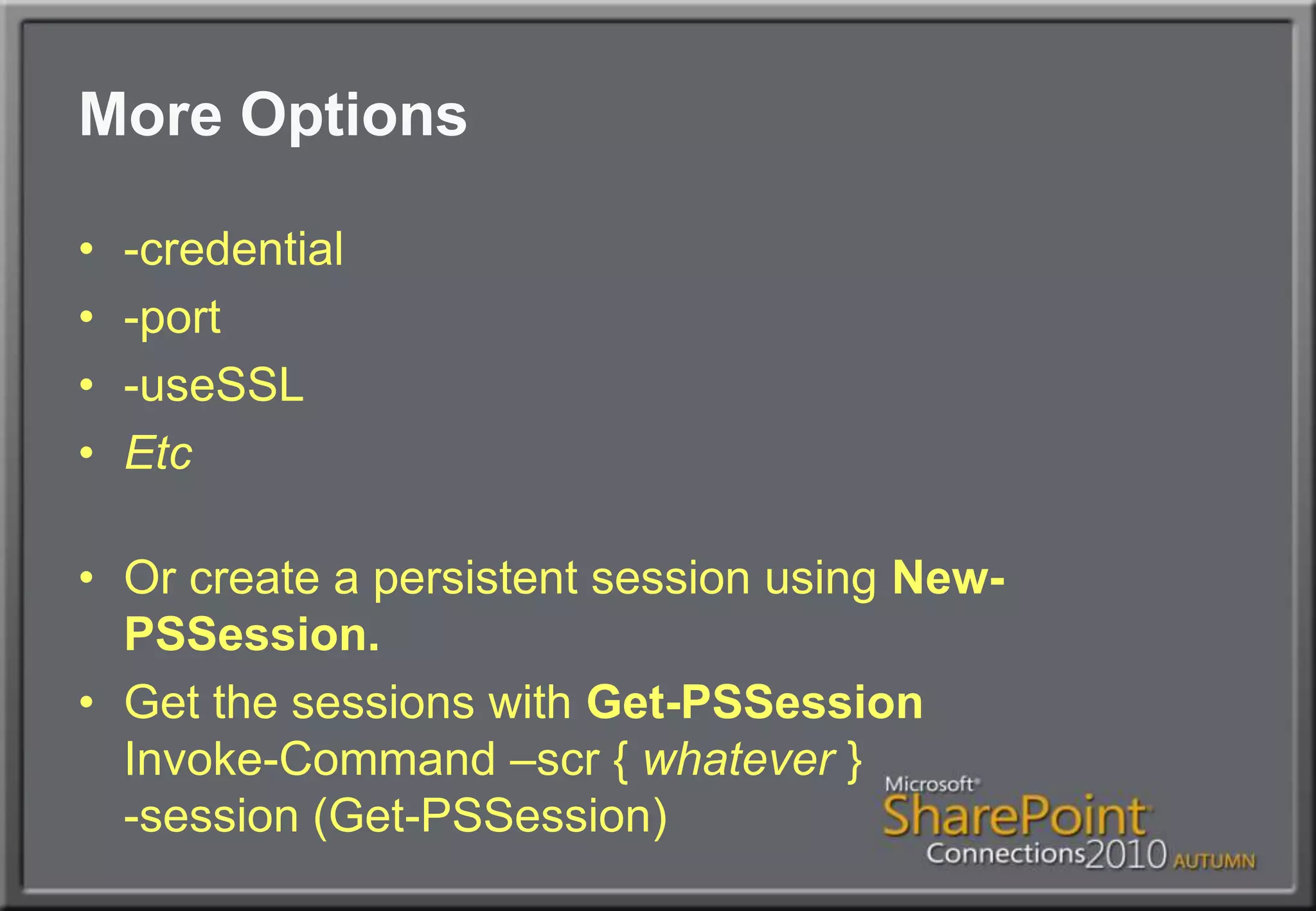 More Options-credential-port-useSSLEtcOr create a persistent session using New-PSSession.Get the sessions with Get-PSSessionInvoke-Command –scr { whatever }-session (Get-PSSession)