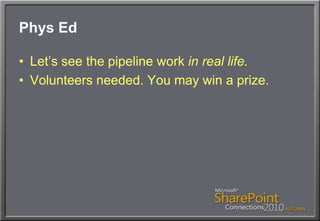 Phys EdLet’s see the pipeline work in real life.Volunteers needed. You may win a prize.