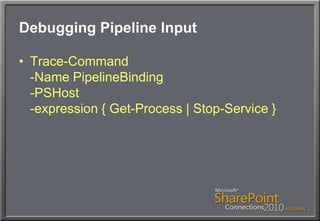 Debugging Pipeline InputTrace-Command-Name PipelineBinding-PSHost-expression { Get-Process | Stop-Service }