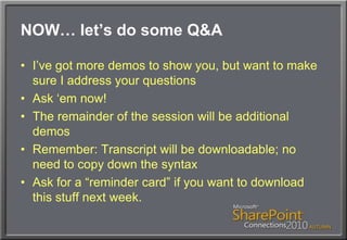 NOW… let’s do some Q&AI’ve got more demos to show you, but want to make sure I address your questionsAsk ‘em now!The remainder of the session will be additional demosRemember: Transcript will be downloadable; no need to copy down the syntaxAsk for a “reminder card” if you want to download this stuff next week.