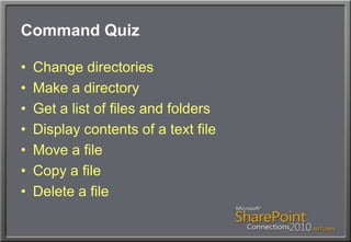Command QuizChange directoriesMake a directoryGet a list of files and foldersDisplay contents of a text fileMove a fileCopy a fileDelete a file