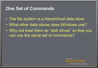 One Set of CommandsThe file system is a hierarchical data storeWhat other data stores does Windows use?Why not treat them as “disk drives” so that you can use the same set of commands?