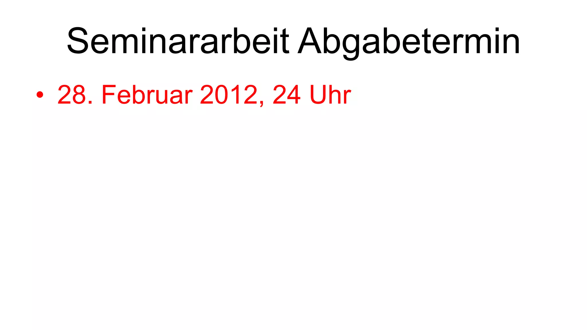 Seminararbeit Abgabetermin 28. Februar 2012, 24 Uhr 