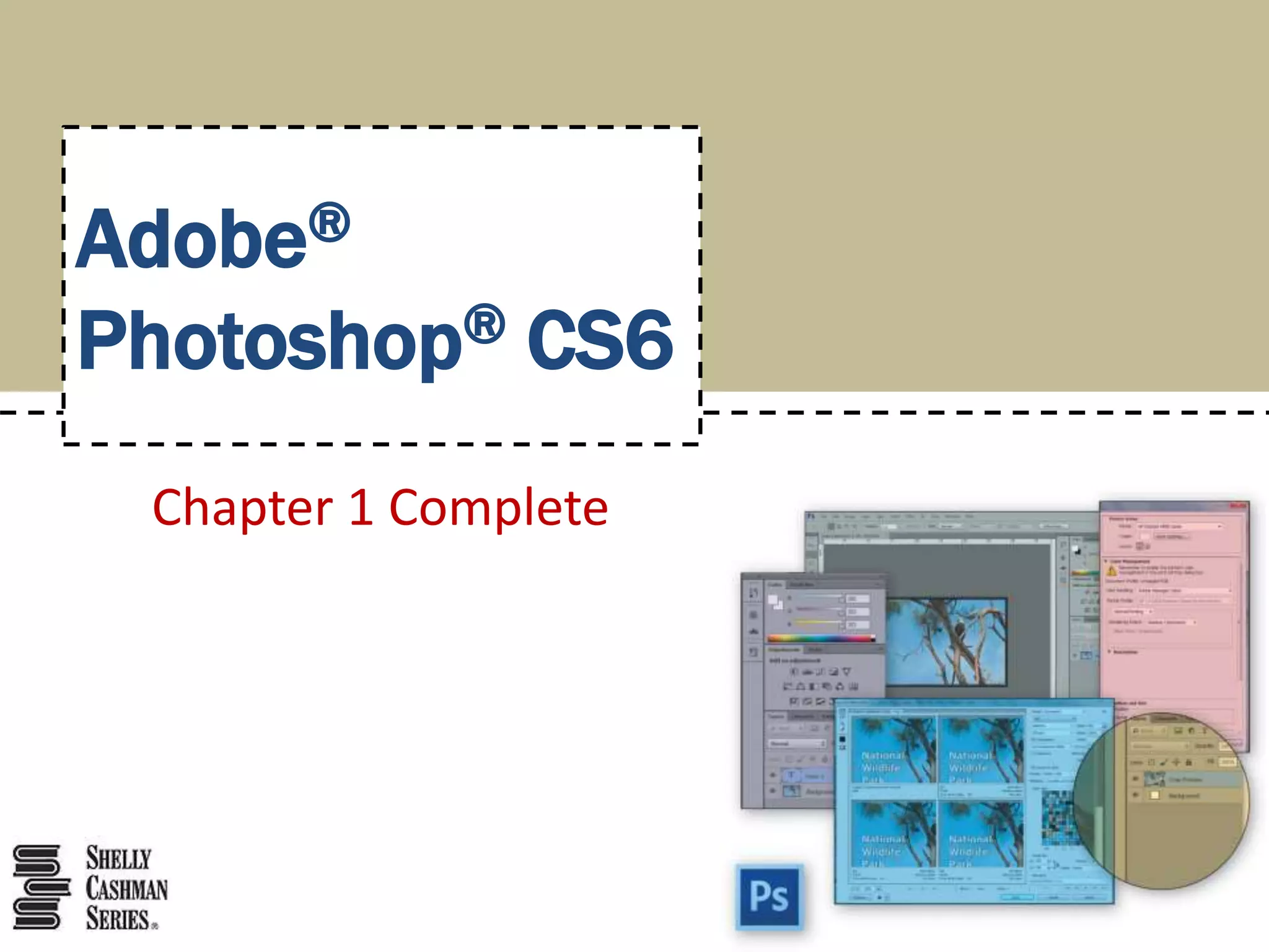 Adobe® 
Photoshop® CS6 
Chapter 1 Complete 
