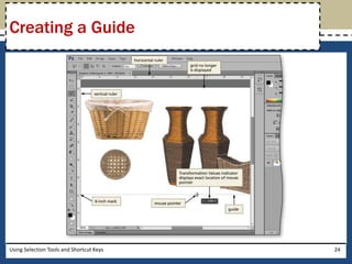 Creating a Guide 
Using Selection Tools and Shortcut Keys 24 
 