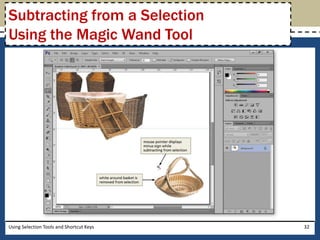 Subtracting from a Selection 
Using the Magic Wand Tool 
Using Selection Tools and Shortcut Keys 32 
 