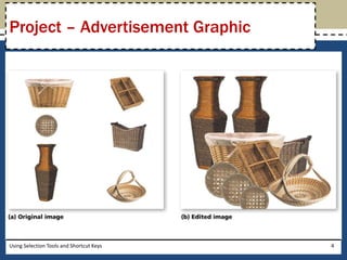 Project – Advertisement Graphic 
Using Selection Tools and Shortcut Keys 4 
 