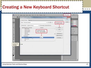 Creating a New Keyboard Shortcut 
Using Selection Tools and Shortcut Keys 47 
 