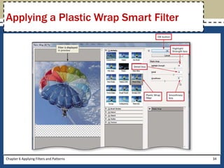 Chapter 6 Applying Filters and Patterns 34
Applying a Plastic Wrap Smart Filter
 